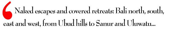 Bali resorts guide and review of new hotels and hideaways